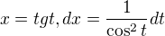 $x=tg t, dx=\frac1{\cos^2 t} dt$