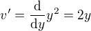 $v'= \frac{\mathrm{d}}{\mathrm{d}y}y^2=2y$