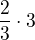 $\frac{2}{3}\cdot 3$