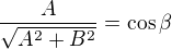 $\frac{A}{\sqrt{A^2+B^2}}=\cos\beta$