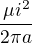 $\frac{\mu i^{2}}{2\pi a }$