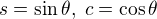 $s=\sin\theta,\; c=\cos\theta$
