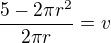 $\frac{5-2\pi r^2}{2 \pi r}=v$