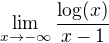 $\lim_{x\to-\infty} \frac{\log(x)}{x-1}$