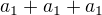 $a_1+a_1+a_1$