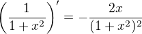 $\(\frac{1}{1+x^2}\)^{\prime}=-\frac{2x}{(1+x^2)^2}$