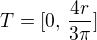 $T = [0,\, \frac{4r}{3\pi}]$