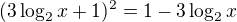 $(3\log_2{x}+1)^{2}=1-3\log_2{x}$