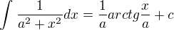 kopírovat do textarea $\int_{}^{}\frac{1}{a^{2}+x^{2}}dx=\frac{1}{a}arctg\frac{x}{a}+c$