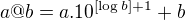 $a @ b = a.10^{\[\log{b}\]+1}+b$