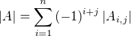 $\left|A\right|=\sum_{i=1}^n{\left(-1\right)^{i+j}\left|A_{i,j}\right|}$