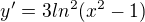 $y'=3ln^2(x^2-1)$