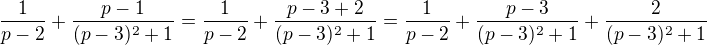 kopírovat do textarea $\frac{1}{p-2}+\frac{p-1}{(p-3)^2+1}=\frac{1}{p-2}+ \frac{p-3+2}{(p-3)^2+1}= \frac{1}{p-2}+\frac{p-3}{(p-3)^2+1}+\frac{2}{(p-3)^2+1}$