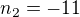 $n_2=-11$