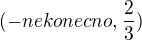 $(-nekonecno, \frac{2}{3})$