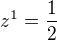$z^1=\frac{1}{2}$