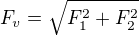$F_{v}=\sqrt{F_{1}^{2}+F_{2}^{2}}$