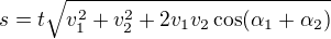 kopírovat do textarea $s=t\sqrt{v_1^2+v_2^2+2v_1v_2\cos(\alpha_1+\alpha_2)}$