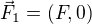 $\vec{F}_1=(F,0)$