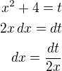 $x^2+4=t\\2x\,dx=dt\\dx=\frac{dt}{2x}$