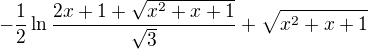 $-\frac12 \ln \frac{2x + 1 + \sqrt{x^2 + x + 1}}{\sqrt3} + \sqrt{x^2 + x + 1}$