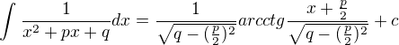 $\int_{}^{}\frac{1}{x^2+px+q}dx=\frac{1}{\sqrt{q-(\frac{p}{2})^2}}arcctg\frac{x+\frac{p}{2}}{\sqrt{q-(\frac{p}{2})^2}}+c$