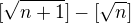 $[\sqrt {n+1}]-[\sqrt n] $