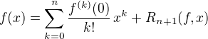 $f(x) = \sum_{k=0}^n \frac{f^{(k)}(0)}{k!}\,x^k + R_{n+1}(f,x)$