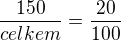 $\frac{150}{celkem} = \frac{20}{100}$