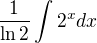$\frac{1}{\ln2} \int2^xdx$