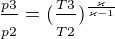 $\frac{_{p3}}{_{p2}}=(\frac{_{T3}}{_{T2}})^{\frac{\varkappa }{\varkappa -1}}$