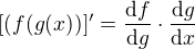 $[(f(g(x))]^\prime=\frac{\mathrm{d} f}{\mathrm{d} g}\cdot\frac{\mathrm{d} g}{\mathrm{d} x}$