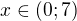 $x\in (0;7)$