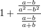 $1+\frac{\frac{a-b}{a^2-b^2}}{\frac{a-b}{a+b}}$