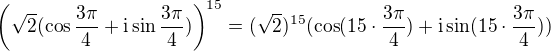$\bigg(\sqrt{2}(\cos \frac{3\pi }{4}+\text{i}\sin \frac{3\pi }{4})\bigg)^{15}=(\sqrt{2})^{15}(\cos (15\cdot \frac{3\pi }{4})+\text{i}\sin (15\cdot \frac{3\pi }{4}))$