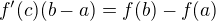 $f'(c)(b-a)=f(b)-f(a)$