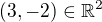 $(3,-2)\in \mathbb{R}^{2}$