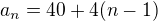 $a_n = 40+4(n-1)$