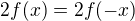 $2f(x)=2f(-x)$