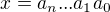 $x = a_{n}...a_{1}a_{0}$