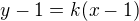 $y-1=k(x-1)$