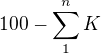 $100 - \sum_{1}^{n}K$