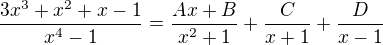 $\frac{3x^3+x^2+x-1}{x^4-1}=\frac{Ax+B}{x^2+1}+\frac{C}{x+1}+\frac{D}{x-1}$