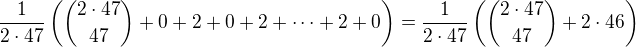 $\frac{1}{2 \cdot 47} \({{2 \cdot 47} \choose 47} + 0 + 2 + 0 + 2 + \dots + 2 + 0 \) = \frac{1}{2 \cdot 47} \({{2 \cdot 47} \choose 47} + 2 \cdot 46 \)$