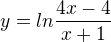 $y = ln\frac{4x-4}{x+1}$