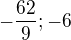 $-\frac{62}{9};-6$