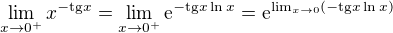 $\lim_{x\to0^+}x^{-\text{tg}x}=\lim_{x\to0^+}\mathrm{e}^{-\text{tg}x\ln x}=\mathrm{e}^{\lim_{x\to0}(-\text{tg}x\ln x)}$
