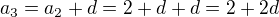 $a_{3}=a_{2}+d=2+d+d=2+2d$