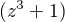 $(z^{3}+1)$
