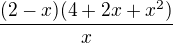 $\frac{(2-x)(4+2x+x^2)}{x}$